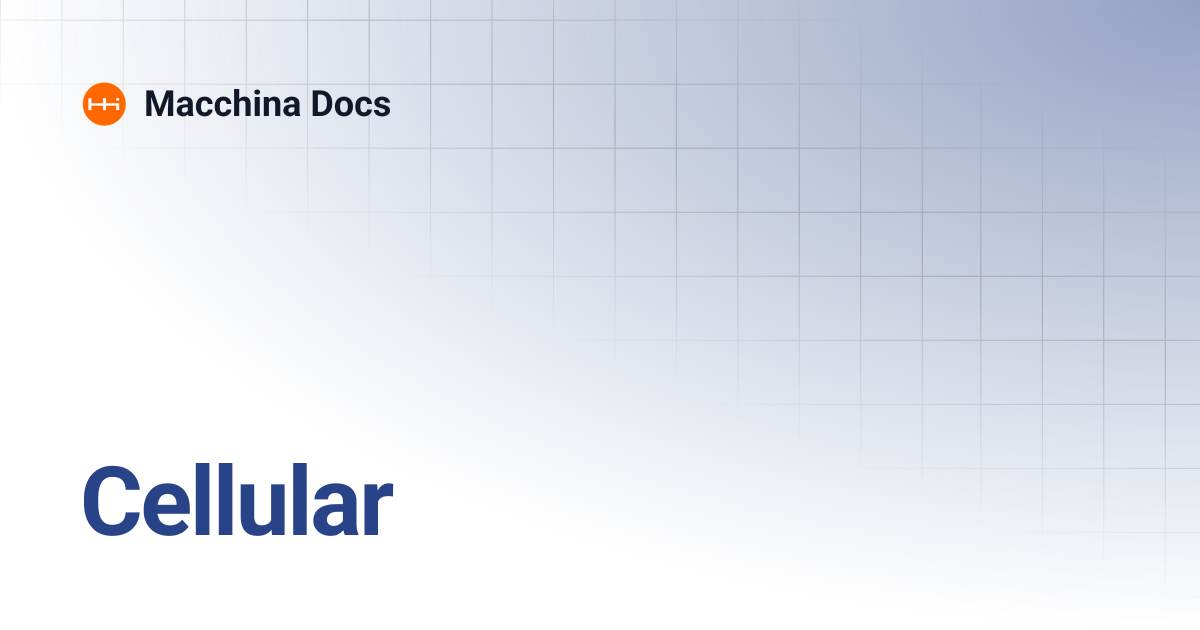 Cellular | Macchina Docs